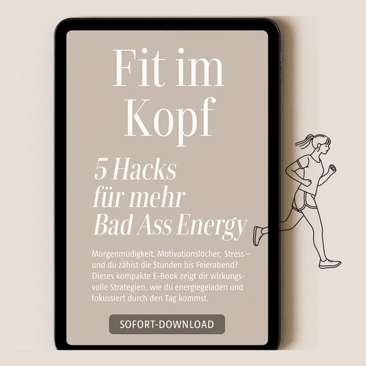 Fit im Kopf – 5 Hacks für mehr Bad Ass Energy